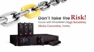 Why take the risk? Insure with EtherWAN's high reliability media converters, Today. .