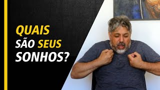 Quais são seus sonhos?