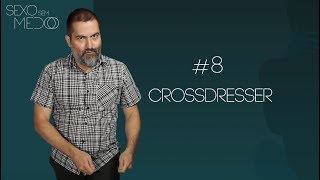 #8 Crossdresser | Sexo sem medo