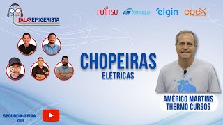 CHOPEIRAS ELÉTRICAS - AMÉRICO MARTINS - FALA REFRIGERISTA | #108