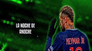 Neymar Jr ● La Noche De Anoche - Bad Bunny ft. Rosalia ᴴᴰ