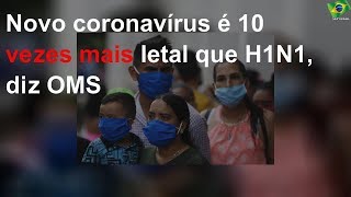 Novo coronavírus é 10 vezes mais letal que H1N1, diz OMS