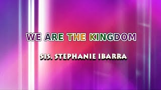 WE ARE THE KINGDOM | Sis. Stephanie Ibarra | Kingdom Artist | Kingdom Music | SMNI