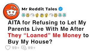 AITA For Refusing To Let My Parents Live With Me After They “Loaned” Me Money... - Reddit Stories