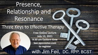 Presence, Relationship and Resonance Three Keys to Effective Therapy