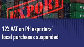 12% VAT on PH exporters’ local purchases suspended