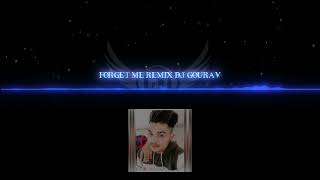 FORGET ME REMIX DJ GOURAV BARNA