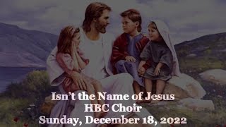 Isn’t the Name of Jesus - HBC Choir - 12/18/22 (reupload)