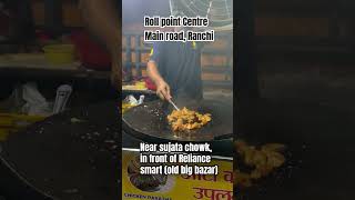 Roll point centre, ranchi (in front of old big bazar) opposite dilkush restaurant #streetfood #food