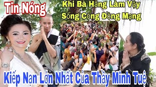 Tin Nóng Bà Hằng Lên Tiếng Nói Xúc Phạm Sư Minh Tuệ Kiếp Nạn Của Thầy Rồi