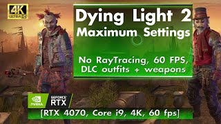 Dying Light 2, MAX Settings! [RTX 4070, Core i9, 4K, 60 FPS]