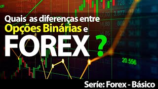 FOREX - Diferença entre OPÇÕES BINARIAS e FOREX ?