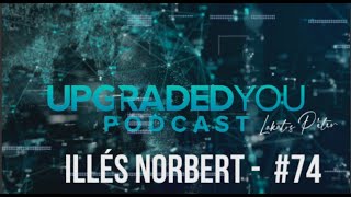 UPGRADED YOU PODCAST #74 - ILLÉS NORBERT