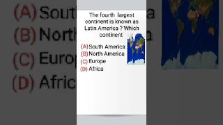 The Fourth largest continent is known as Latin America ? Which continent #gk #map