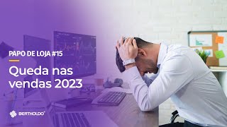 Papo De Loja #15 - Queda nas vendas 2023