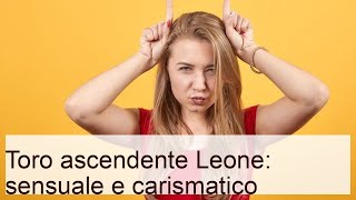 Toro ascendente leone: sensuale e carismatico