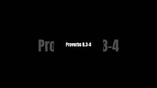 Proverbs 8.3-4