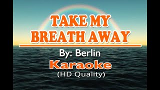 TAKE MY BREATH AWAY - Berlin ( KARAOKE Version )