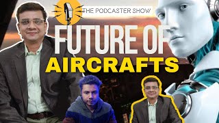 Future of Fighter Aircrafts, Advancements - Indian Air Force ft. Ashish Kumar | The Podcaster Show