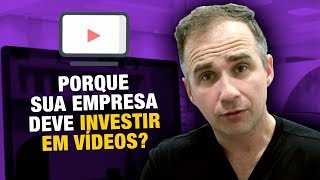 Por que sua empresa deve investir em vídeos.