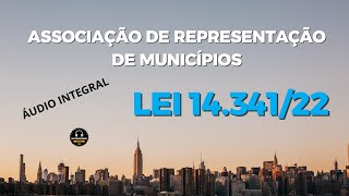 ASSOCIAÇÃO DE REPRESENTAÇÃO DE MUNICÍPIOS - LEI 14.341/2022 - ÁUDIO INTEGRAL