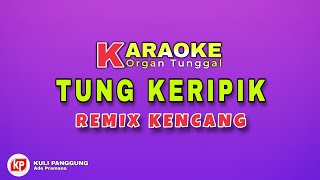 TUNG KERIPIK KARAOKE REMIX PALEMBANG || NADA PRIA_OT CURUP BENGKULU