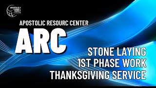 ARC STONE LAYING | ARC 1ST PHASE WORKS AND | ARC THANKSGIVING SERVICE