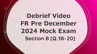 Debrief Video - FR Pre December 2024 Mock [Sec B, Osborn Q.16-20]