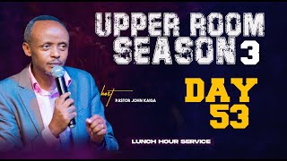 LUNCH HOUR | DAY 53 OF 100 DAYS IN UPPER ROOM SEASON 3 | BREAKING CHAINS WITH PR JOHN KAIGA