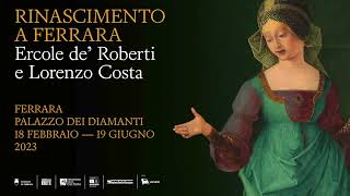 Michele Danieli presenta: Rinascimento a Ferrara. Ercole de' Roberti e Lorenzo Costa