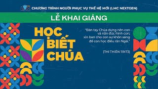 LỄ KHAI GIẢNG KHÓA HỌC LMC NEXTGEN | 2024 HỌC BIẾT CHÚA | Thi Thiên 119:73