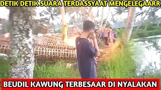 Detik detik suara terdassyaat‼️beudil kawung terbesar di nyalakan