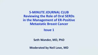 5-Minute Journal Club: Reviewing the Role of Oral SERDs in the Management of ER-Positive Metastatic