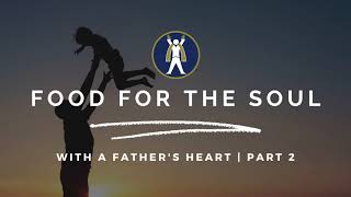 Food for the Soul - With a Father's Heart, Part 2