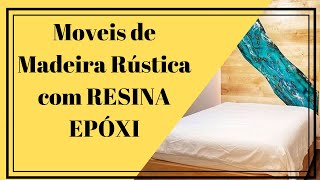 → Moveis de Madeira Rústica com RESINA EPÓXI