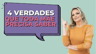 4 verdades que toda mãe precisa saber