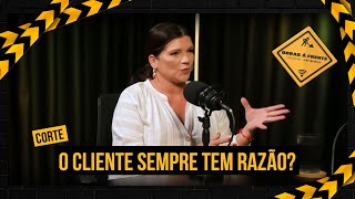 O cliente sempre tem razão?