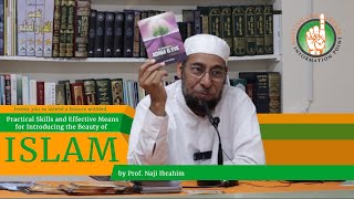 Practical Skills and Effective Means for Introducing the Beauty of Islam - Dr. Naji Ibrahim