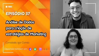 Ep. 37 - Análise de dados para criação de estratégias de Marketing