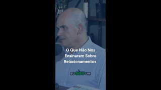 O Que Não Nos Ensinaram Sobre Relacionamentos