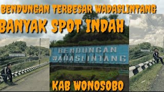 BENDUNGAN TERBESAR DI JAWA TENGAH WADASLINTANG || VIEWNY INDAH DAN BANYAK SPOT BAGUS