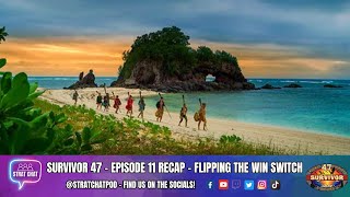 Survivor 47 - EPISODE 11 RECAP - FLIPPING THE WIN SWITCH! | Strat Chat Podcast