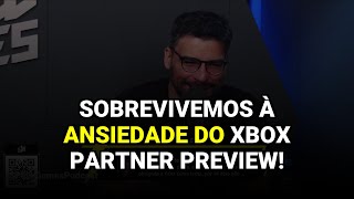 Sobrevivemos à ansiedade do Xbox Partner Preview!