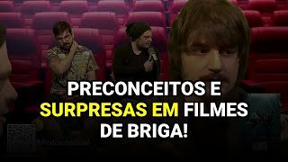 Preconceitos e Surpresas em Filmes de Briga!