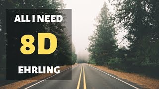 Ehrling - All I Need (8D AUDIO)