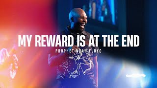 MY REWARD IS AT THE END || PROPHET NOAH FLOYD