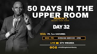 DAY 32 OF 50 DAYS IN UPPER ROOM SEASON 2| BREAKING CHAINS WITH PR Tom GAKUMBA