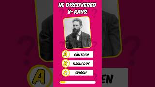 Quick Inventor Quiz: Who discovered x-rays? 🩻