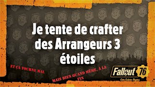 Fallout 76 : Je tente de crafter des Arrangeurs 3 Etoiles