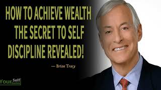 How To Achieve Wealth- The Secret to Self-Discipline Revealed! - Brian Tracy